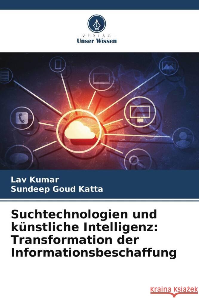 Suchtechnologien und künstliche Intelligenz: Transformation der Informationsbeschaffung Kumar, Lav, Katta, Sundeep Goud 9786208344702 Verlag Unser Wissen - książka