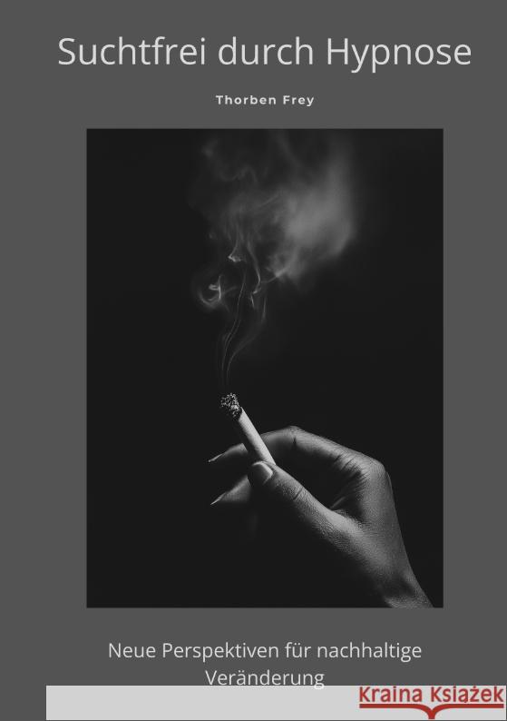 Suchtfrei durch Hypnose Frey, Thorben 9783384484031 tredition - książka