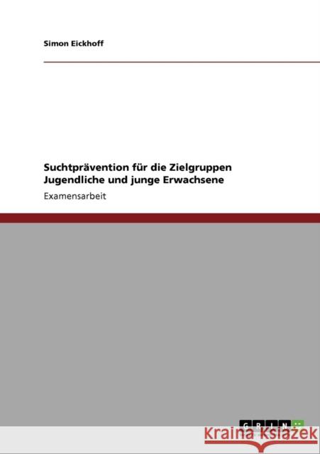 Suchtprävention für die Zielgruppen Jugendliche und junge Erwachsene Eickhoff, Simon 9783640146086 Grin Verlag - książka