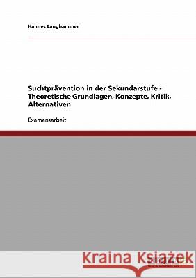 Suchtprävention in der Sekundarstufe: Theoretische Grundlagen, Konzepte, Kritik, Alternativen Langhammer, Hannes 9783638670975 Grin Verlag - książka