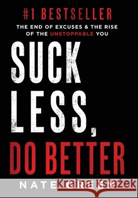 Suck Less, Do Better: The End of Excuses & the Rise of the Unstoppable You Nate Green 9781963793970 Game Changer Publishing - książka