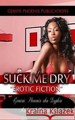 Suck Me Dry: Erotic Fiction (Booklet) Gemini Phoenix 9781492705222 Createspace - książka