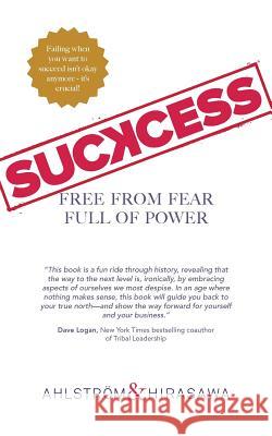 Suckcess: Free from Fear, Full of Power Ahlström, Hirasawa 9781480852723 Archway Publishing - książka