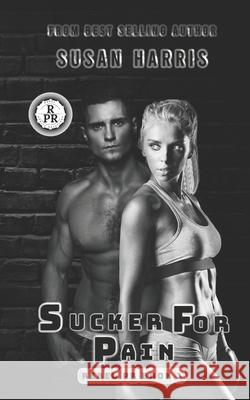 Sucker For Pain: Rebel PR Book 1 Susan Harris 9781634225717 Ctp Publishing LLC - książka