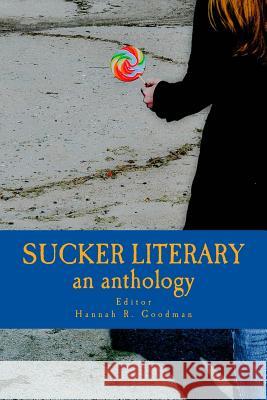 Sucker Literary an Anthology Hannah R. Goodman 9781482612783 Createspace - książka