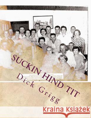 Suckin Hind Tit: A Book About Politics and Religion Angie M. Grigg Dick Grigg 9781514726266 Createspace Independent Publishing Platform - książka