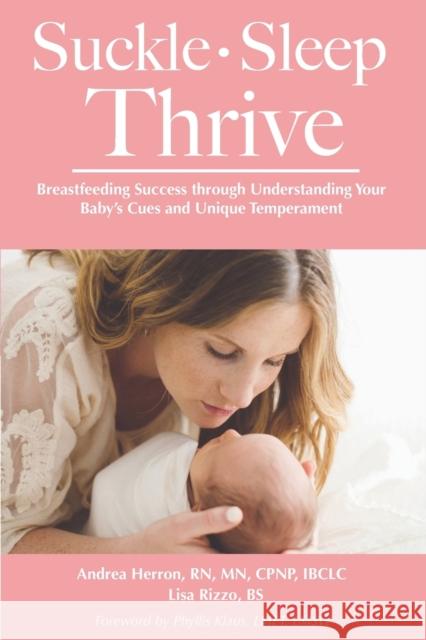 Suckle, Sleep, Thrive: Breastfeeding Success through Understanding Your Baby's Cues and Unique Temperament Lisa Rizzo Phyllis Klaus Andrea Herron 9781946665201 Praeclarus Press - książka