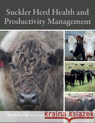 Suckler Herd Health and Productivity Management Keith Cutler 9780719843938 The Crowood Press Ltd - książka