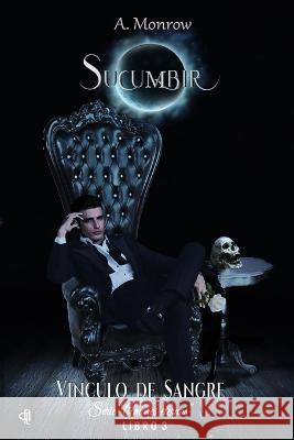 Sucumbir: Vínculo de sangre A Monrow, Ediciones A L 9798548875655 Independently Published - książka