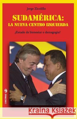 Sudamerica: la nueva centro izquierda: Estado de bienestar o demagogia? Zicolillo, Jorge 9781502781758 Createspace - książka