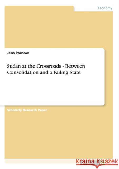 Sudan at the Crossroads - Between Consolidation and a Failing State Jens Parnow   9783640489336 GRIN Verlag oHG - książka
