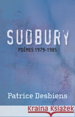 Sudbury (poèmes 1979-1985) Patrice Desbiens 9782894239070 Prise de Parole - książka
