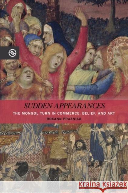 Sudden Appearances: The Mongol Turn in Commerce, Belief, and Art Roxann Prazniak Anand a. Yang Kieko Matteson 9780824876579 University of Hawaii Press - książka
