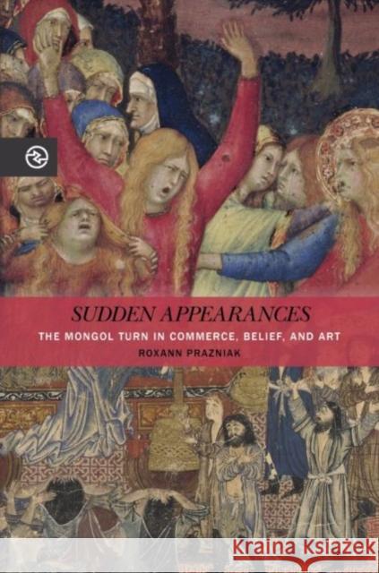 Sudden Appearances: The Mongol Turn in Commerce, Belief, and Art Roxann Prazniak Anand A. Yang Kieko Matteson 9780824889906 University of Hawaii Press - książka
