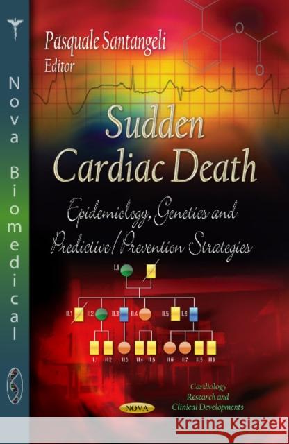 Sudden Cardiac Death: Epidemiology, Genetics & Predictive / Prevention Strategies Pasquale Santangeli 9781626187863 Nova Science Publishers Inc - książka