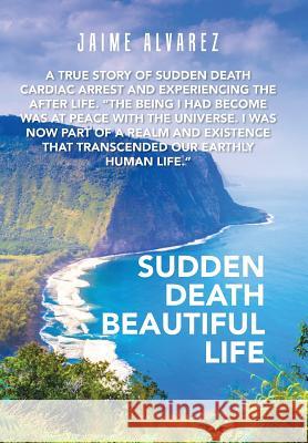 Sudden Death Beautiful Life Jaime Alvarez 9781524646592 Authorhouse - książka