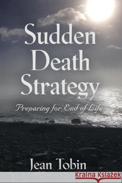 Sudden Death Strategy: Preparing for End of Life Jean Tobin 9781647180751 Abuzz Press - książka