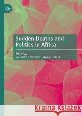 Sudden Deaths and Politics in Africa Wellman Kondowe Mwayi Woyamba Lusaka 9789819589258 Palgrave MacMillan - książka