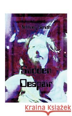 Sudden Despair Jeffrey K. Smith 9781585001590 Authorhouse - książka