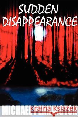 Sudden Disappearance Michael Pennington 9781435715868 Lulu.com - książka