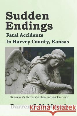 Sudden Endings: Fatal Accidents In Harvey County, Kansas Darren J. McMannis 9781691091300 Independently Published - książka