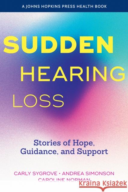 Sudden Hearing Loss: Stories of Hope, Guidance, and Support Caroline Norman 9781421451282 Johns Hopkins University Press - książka