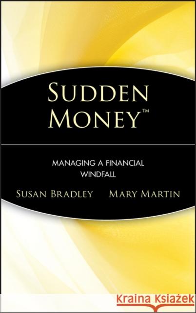 Sudden Money: Managing a Financial Windfall Bradley, Susan 9780471380863 John Wiley & Sons - książka