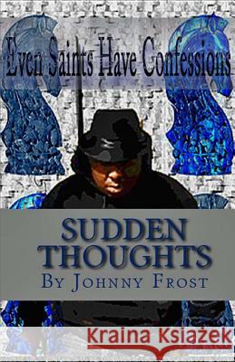 Sudden Thoughts: Poetic Knight's Sudden Thoughts John Frost 9781515152088 Createspace Independent Publishing Platform - książka