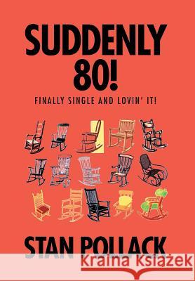 Suddenly 80!: Finally Single and Lovin' It! Stan Pollack 9781503537644 Xlibris Corporation - książka