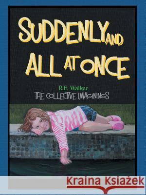 Suddenly and All at Once: The Collective Imaginings of R.E. Walker R E Walker 9781490848327 WestBow Press - książka