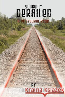 Suddenly Derailed: A Pittsburgh Story Potter, Craig 9780595375165 iUniverse - książka