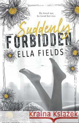 Suddenly Forbidden Ella Fields 9781983579738 Createspace Independent Publishing Platform - książka