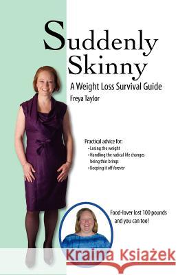 Suddenly Skinny: A Weight Loss Survival Guide Freya Taylor 9781466331563 Createspace - książka