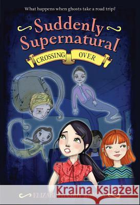 Suddenly Supernatural 4: Crossing Over Elizabeth Cody Kimmel 9780316133456 Little, Brown Books for Young Readers - książka