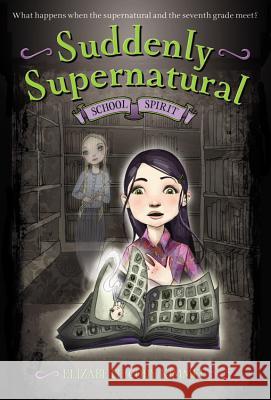 Suddenly Supernatural: School Spirit Elizabeth Cody Kimmel 9780316078214 Little, Brown Books for Young Readers - książka