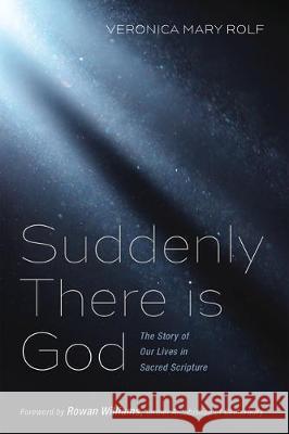 Suddenly There is God: The Story of Our Lives in Sacred Scripture Veronica Mary Rolf Rowan Williams 9781532674495 Cascade Books - książka