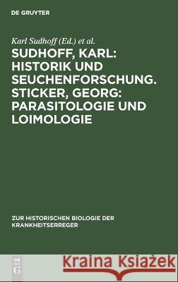 Sudhoff, Karl: Historik Und Seuchenforschung. Sticker, Georg: Parasitologie Und Loimologie No Contributor 9783112667651 De Gruyter - książka