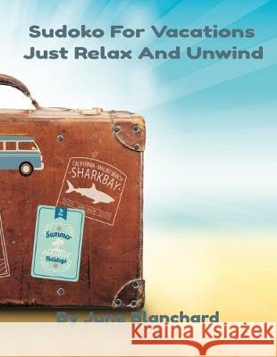 Sudoko For Vacations: Just Relax And Unwind June Blanchard 9781686477096 Independently Published - książka