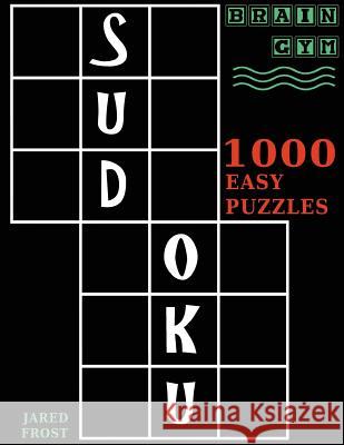 Sudoku: 1000 Easy Puzzles To Exercise Your Brain: Brain Gym Series Book Frost, Jared 9781943828371 Fat Dog Publishing, LLC - książka