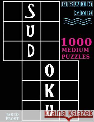 Sudoku: 1000 Medium Puzzles To Exercise Your Brain: Brain Gym Series Book Frost, Jared 9781943828395 Fat Dog Publishing, LLC - książka