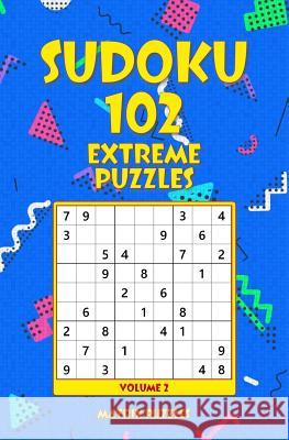 SUDOKU 102 Extreme Puzzles Puzzles, Matrix 9781986606011 Createspace Independent Publishing Platform - książka