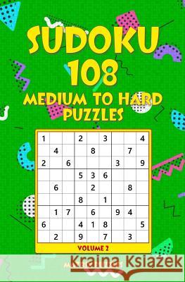 SUDOKU 108 Medium to Hard Puzzles Puzzles, Matrix 9781986607490 Createspace Independent Publishing Platform - książka