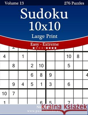 Sudoku 10x10 Large Print - Easy to Extreme - Volume 13 - 276 Puzzles Nick Snels 9781502463388 Createspace - książka