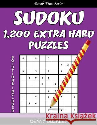 Sudoku 1,200 Extra Hard Puzzles. Solutions Included: A Break Time Series Book Benny Buckley 9781537390130 Createspace Independent Publishing Platform - książka