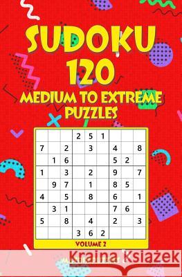 SUDOKU 120 Medium to Extreme Puzzles Puzzles, Matrix 9781986608954 Createspace Independent Publishing Platform - książka