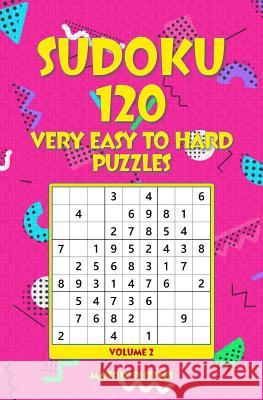 SUDOKU 120 Very Easy to Hard Puzzles Puzzles, Matrix 9781986608824 Createspace Independent Publishing Platform - książka