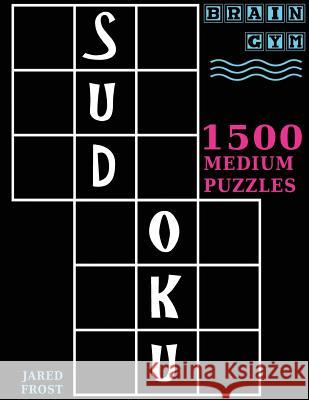Sudoku: 1500 Medium Puzzles to Exercise Your Brain: Big Book, Great Value. Brain Gym Series Book. Jared Frost 9781943828418 Fat Dog Publishing, LLC - książka
