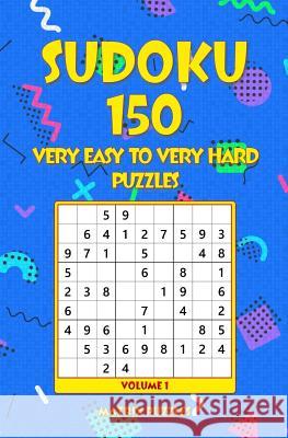 Sudoku: 150 Very Easy to Very Hard Puzzles Matrix Puzzles 9781981216222 Createspace Independent Publishing Platform - książka