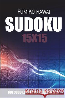 Sudoku 15x15: 100 Sudoku Stress Relief Puzzles Fumiko Kawai 9781983013010 Independently Published - książka