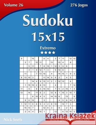 Sudoku 15x15 - Extremo - Volume 26 - 276 Jogos Nick Snels 9781514210284 Createspace - książka